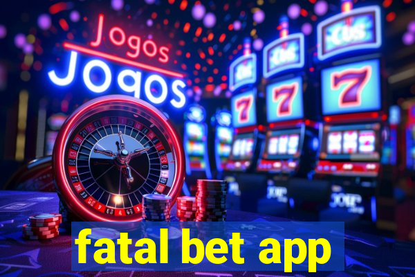 fatal bet app